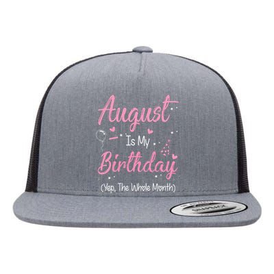 August Is My Birthday Month Yep The Whole Month Girl Gift Flat Bill Trucker Hat