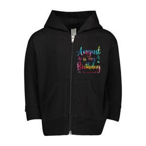 August Is My Birthday Yes The Whole Month August Birthday Toddler Zip Fleece Hoodie