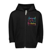 August Is My Birthday Yes The Whole Month August Birthday Toddler Zip Fleece Hoodie