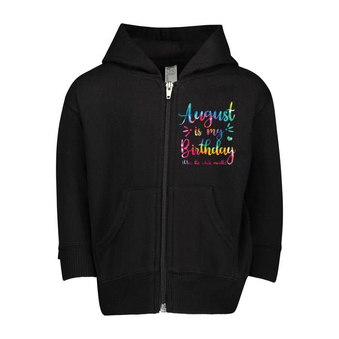 August Is My Birthday Yes The Whole Month August Birthday Toddler Zip Fleece Hoodie