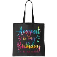 August Is My Birthday Yes The Whole Month August Birthday Tote Bag