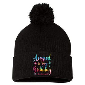 August Is My Birthday Yes The Whole Month August Birthday Pom Pom 12in Knit Beanie