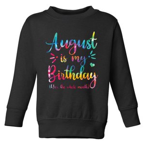 August Is My Birthday Yes The Whole Month August Birthday Toddler Sweatshirt