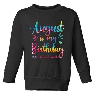 August Is My Birthday Yes The Whole Month August Birthday Toddler Sweatshirt