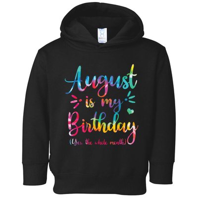 August Is My Birthday Yes The Whole Month August Birthday Toddler Hoodie