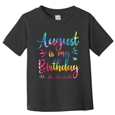 August Is My Birthday Yes The Whole Month August Birthday Toddler T-Shirt