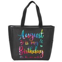 August Is My Birthday Yes The Whole Month August Birthday Zip Tote Bag