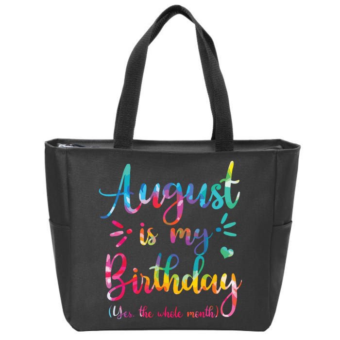 August Is My Birthday Yes The Whole Month August Birthday Zip Tote Bag