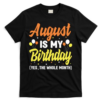 August Is My Birthday Yes The Whole Month August Birthday T-Shirt