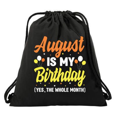 August Is My Birthday Yes The Whole Month August Birthday Drawstring Bag