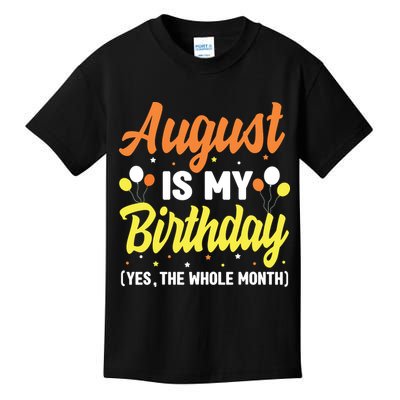 August Is My Birthday Yes The Whole Month August Birthday Kids T-Shirt