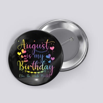 August Is My Birthday Yes The Whole Month Birthday Tie Dye Button