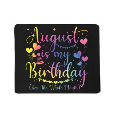 August Is My Birthday Yes The Whole Month Birthday Tie Dye Mousepad