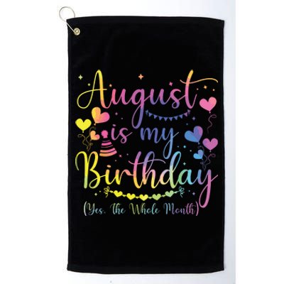 August Is My Birthday Yes The Whole Month Birthday Tie Dye Platinum Collection Golf Towel