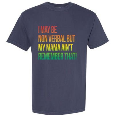 Autism I May Be Non Verbal But My Mama AinT Remember That! Garment-Dyed Heavyweight T-Shirt