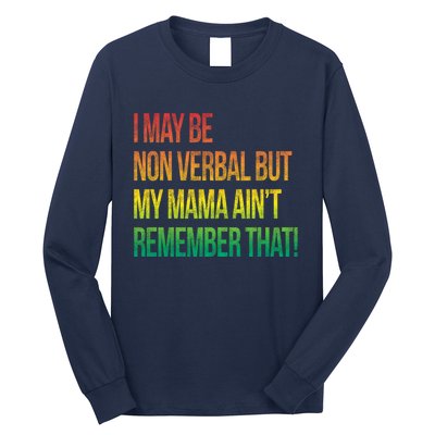 Autism I May Be Non Verbal But My Mama AinT Remember That! Long Sleeve Shirt