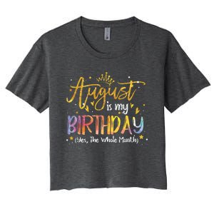 August Is My Birthday Yes The Whole Month Birthday Tie Dye Women's Crop Top Tee