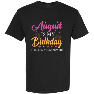 August Is My Birthday Yes The Whole Month Funny August Bday Garment-Dyed Heavyweight T-Shirt