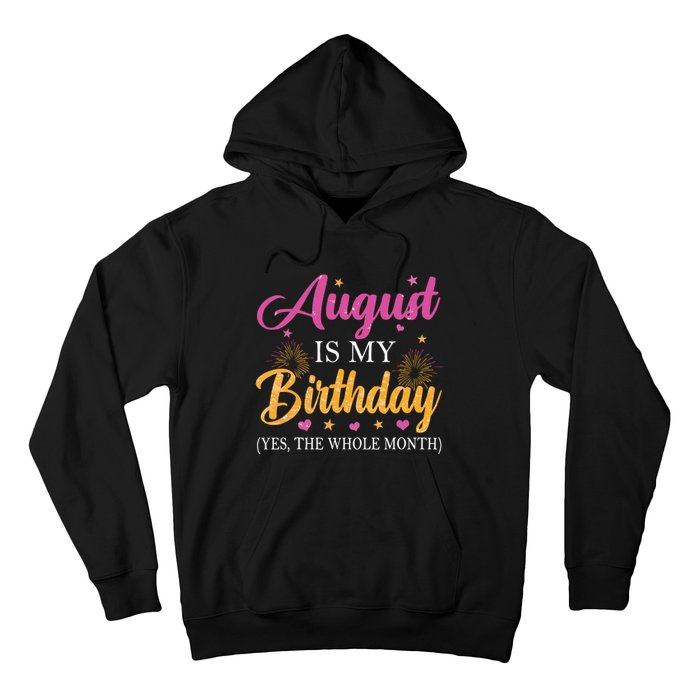 August Is My Birthday Yes The Whole Month Funny August Bday Hoodie