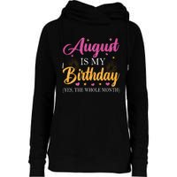 August Is My Birthday Yes The Whole Month Funny August Bday Womens Funnel Neck Pullover Hood