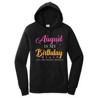 August Is My Birthday Yes The Whole Month Funny August Bday Women's Pullover Hoodie