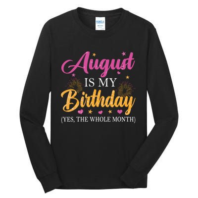 August Is My Birthday Yes The Whole Month Funny August Bday Tall Long Sleeve T-Shirt