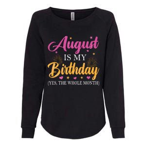 August Is My Birthday Yes The Whole Month Funny August Bday Womens California Wash Sweatshirt