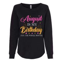 August Is My Birthday Yes The Whole Month Funny August Bday Womens California Wash Sweatshirt