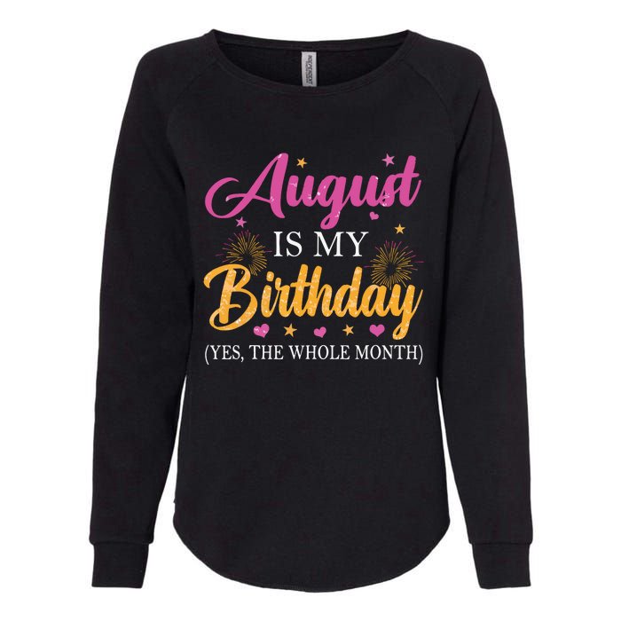 August Is My Birthday Yes The Whole Month Funny August Bday Womens California Wash Sweatshirt