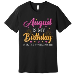 August Is My Birthday Yes The Whole Month Funny August Bday Premium T-Shirt