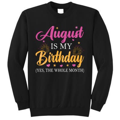 August Is My Birthday Yes The Whole Month Funny August Bday Tall Sweatshirt