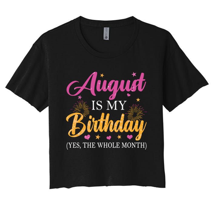 August Is My Birthday Yes The Whole Month Funny August Bday Women's Crop Top Tee