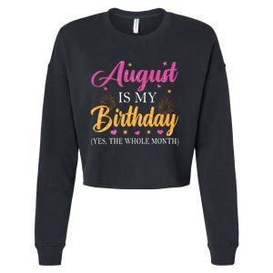 August Is My Birthday Yes The Whole Month Funny August Bday Cropped Pullover Crew