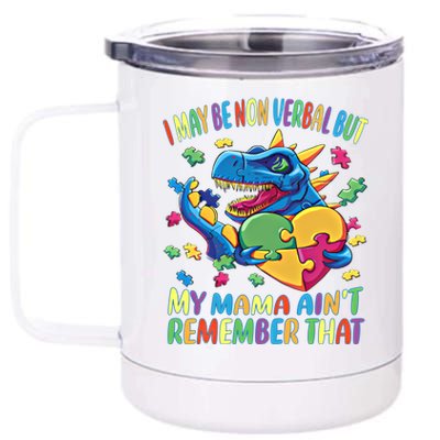 Autism I May Be Non Verbal But My Mama AinT Remember That Gift 12 oz Stainless Steel Tumbler Cup