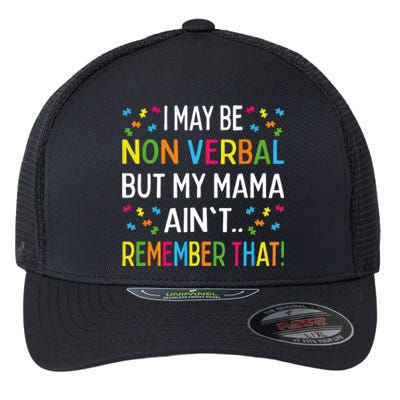 Autism I May Be Non Verbal But My Mama AinT Remember That Gift Flexfit Unipanel Trucker Cap