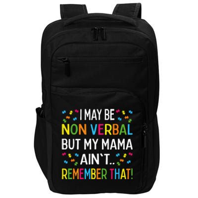 Autism I May Be Non Verbal But My Mama AinT Remember That Gift Impact Tech Backpack