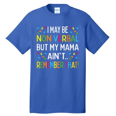 Autism I May Be Non Verbal But My Mama AinT Remember That Gift Tall T-Shirt