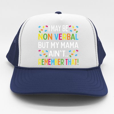 Autism I May Be Non Verbal But My Mama AinT Remember That Gift Trucker Hat