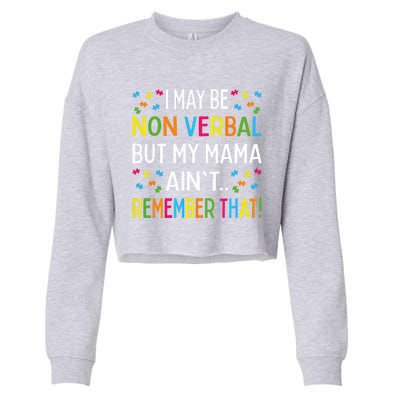 Autism I May Be Non Verbal But My Mama AinT Remember That Gift Cropped Pullover Crew