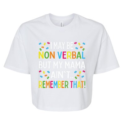 Autism I May Be Non Verbal But My Mama AinT Remember That Gift Bella+Canvas Jersey Crop Tee