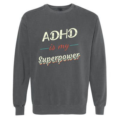 Adhd Is My Superpower Garment-Dyed Sweatshirt