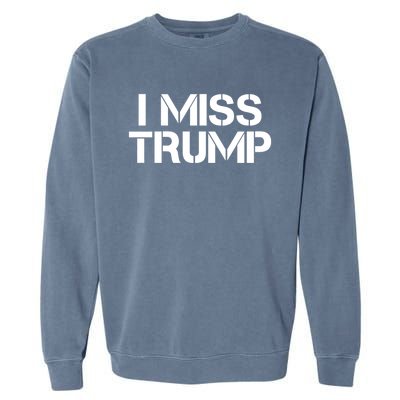 Awesome I Miss Donald Trump 45th President Trump Cool Gift Garment-Dyed Sweatshirt