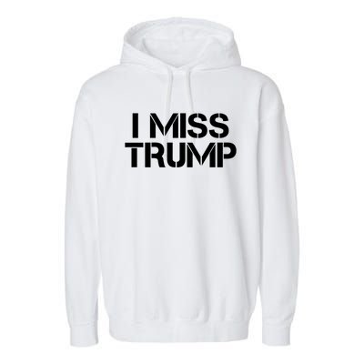 Awesome I Miss Donald Trump 45th President Trump Cool Gift Garment-Dyed Fleece Hoodie