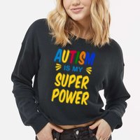 Autism Is My Super Power Cropped Pullover Crew