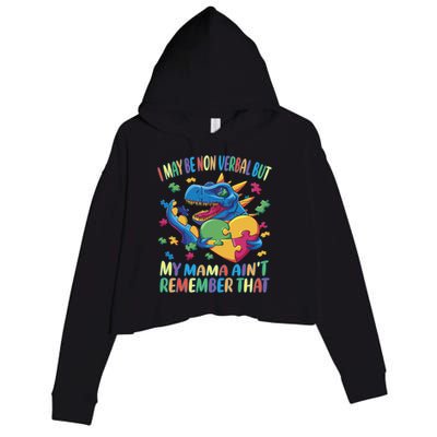 Autism I May Be Non Verbal But My Mama AinT Remember That Gift Crop Fleece Hoodie