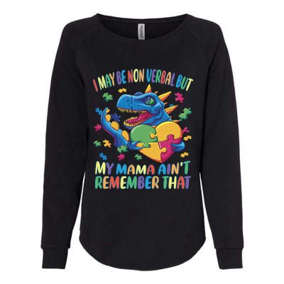 Autism I May Be Non Verbal But My Mama AinT Remember That Gift Womens California Wash Sweatshirt