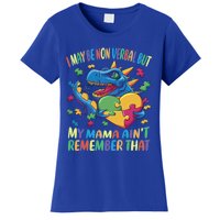 Autism I May Be Non Verbal But My Mama AinT Remember That Gift Women's T-Shirt