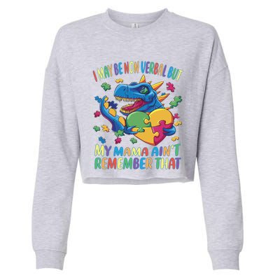 Autism I May Be Non Verbal But My Mama AinT Remember That Gift Cropped Pullover Crew