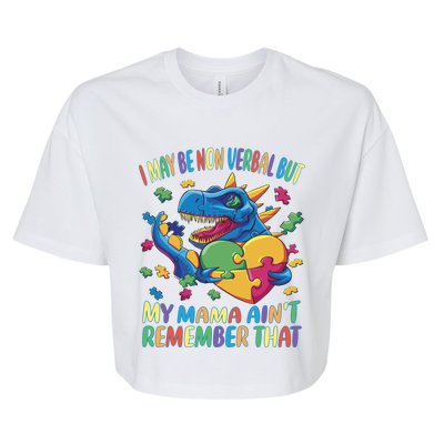 Autism I May Be Non Verbal But My Mama AinT Remember That Gift Bella+Canvas Jersey Crop Tee