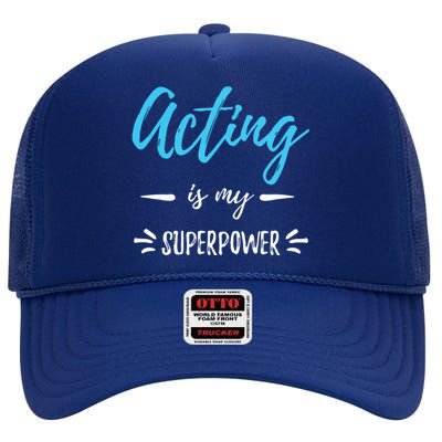 Acting Is My Superpower Funny Actor Or Actress Gift High Crown Mesh Back Trucker Hat